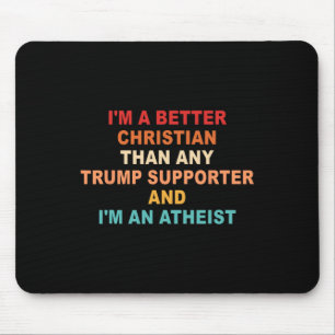 I'm A Better Christian Than Any Trump Supporter Fu Mouse Mat