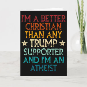 I'm A Better Christian Than Any Trump Supporter I' Card