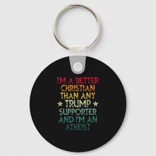 I'm A Better Christian Than Any Trump Supporter I' Key Ring