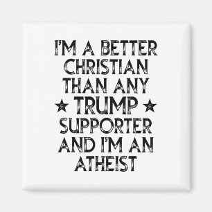 I'm A Better Christian Than Any Trump Supporter I' Magnet