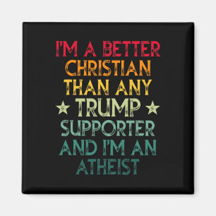 I'm A Better Christian Than Any Trump Supporter I' Magnet
