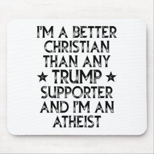 I'm A Better Christian Than Any Trump Supporter I' Mouse Mat