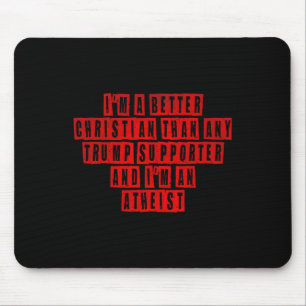 I'm A Better Christian Than Any Trump Supporter I' Mouse Mat