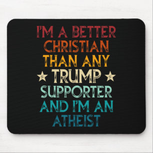 I'm A Better Christian Than Any Trump Supporter I' Mouse Mat