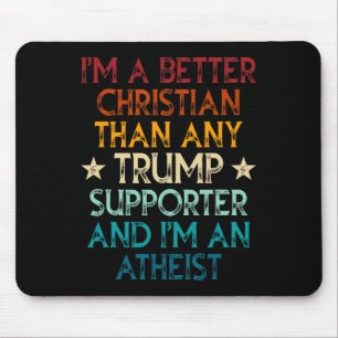 I'm A Better Christian Than Any Trump Supporter I' Mouse Mat