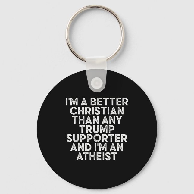 Im A Better Christian Than Any Trump Supporter  Key Ring (Front)