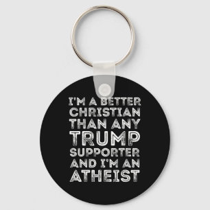 I'm A Better Christian Than Any Trump Supporter  Key Ring