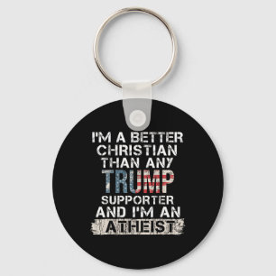 I'm A Better Christian Than Any Trump Supporter  Key Ring