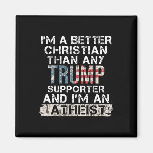 I'm A Better Christian Than Any Trump Supporter Magnet