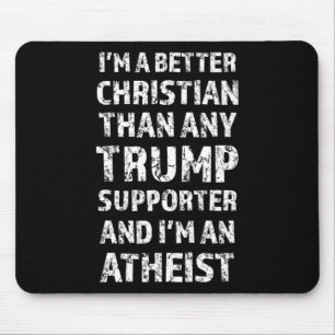 I'm A Better Christian Than Any Trump Supporter Mouse Mat