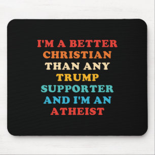 I'm A Better Christian Than Any Trump Supporter Mouse Mat
