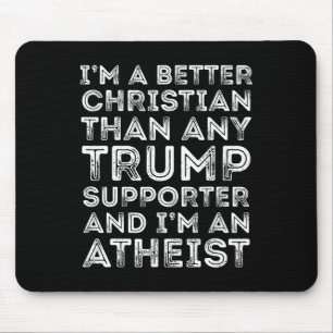 I'm A Better Christian Than Any Trump Supporter Mouse Mat