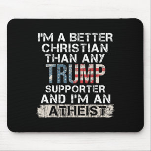 I'm A Better Christian Than Any Trump Supporter Mouse Mat