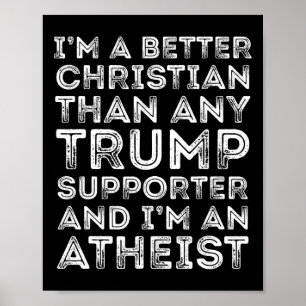 I'm A Better Christian Than Any Trump Supporter Poster