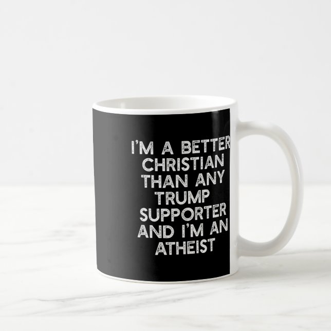 I'm A Better Christian Trump Supporters Atheist Me Coffee Mug (Right)