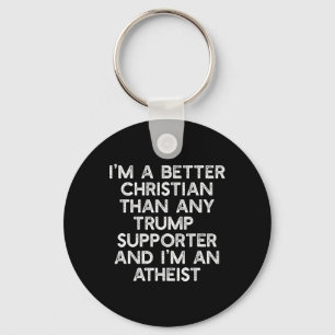 I'm A Better Christian Trump Supporters Atheist Me Key Ring