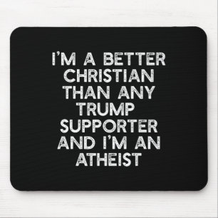 I'm A Better Christian Trump Supporters Atheist Me Mouse Mat