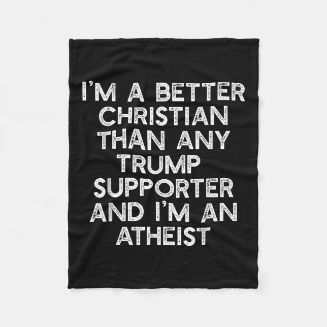 Im A Better Christian Trump Supporters Atheist Mem Fleece Blanket (Front)