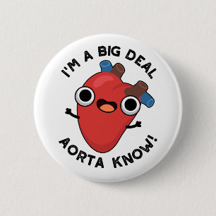 I'm A Big Deal Aorta Know Funny Heart Pun  6 Cm Round Badge