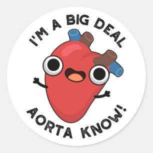I'm A Big Deal Aorta Know Funny Heart Pun  Classic Round Sticker
