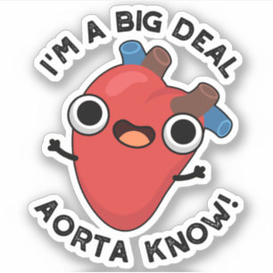 I'm A Big Deal Aorta Know Funny Heart Puns 