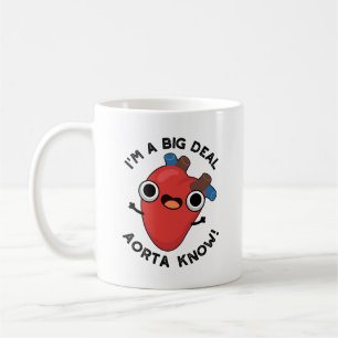 I'm A Big Deal Aorta Know Funny Heart Puns  Coffee Mug