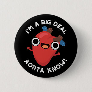 I'm A Big Deal Aorta Know Funny Heart Puns Dark BG 6 Cm Round Badge
