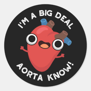 I'm A Big Deal Aorta Know Funny Heart Puns Dark BG Classic Round Sticker