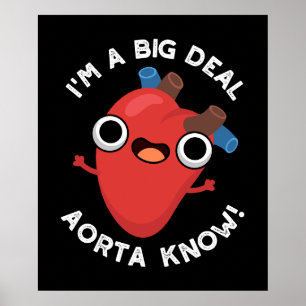 I'm A Big Deal Aorta Know Funny Heart Puns Dark BG Poster