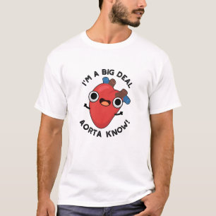 I'm A Big Deal Aorta Know Funny Heart Puns T-Shirt