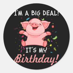 I'm A Big Deal It's My Birthday Birthday with Pig Classic Round Sticker