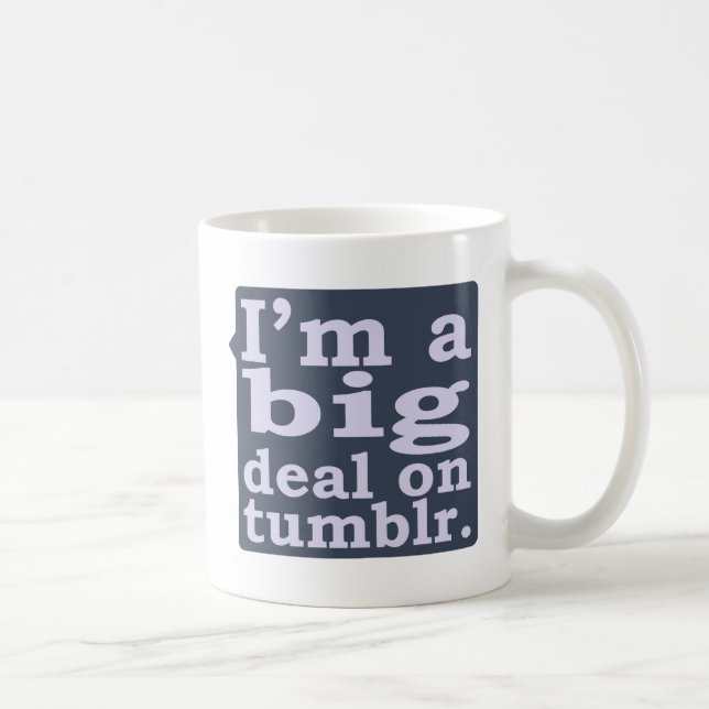 I'm a Big Deal on Tumblr Coffee Mug (Right)