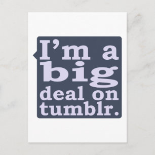 I'm a Big Deal on Tumblr Postcard