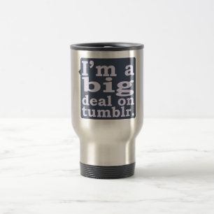 I'm a Big Deal on Tumblr Travel Mug