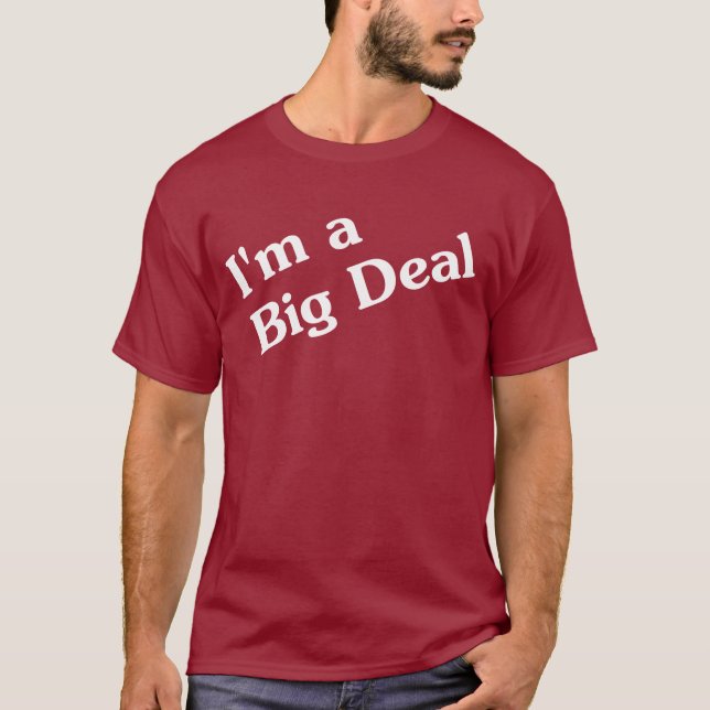 I'm a Big Deal T-Shirt (Front)