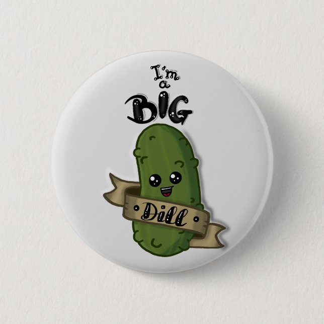 I'm a big dill 6 cm round badge (Front)