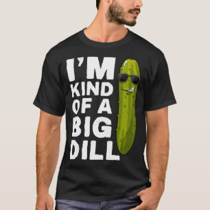 I'm a Big dill Funny Vegan Im Kind of a Big Dill P T-Shirt