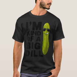 I'm a Big dill Vegan Vegetarian Im kind of a big D T-Shirt