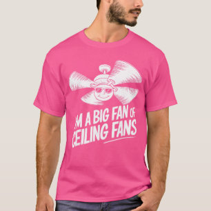 Im a Big Fan of Ceiling Fans Funny Pun Design vint T-Shirt
