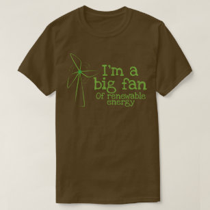I'm a big fan of renewable energy T-Shirt