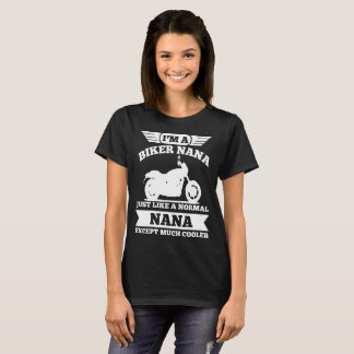 I'M A BIKER NANA JUST LIKE A NORMAL NANA EXCEPT T-Shirt