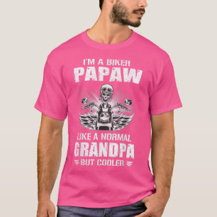 I'm a Biker Papaw like a Normal Grandpa But Cooler T-Shirt