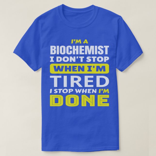 IM A Biochemist I Dont Stop When IM Tired Funny Bi T-Shirt (Design Front)