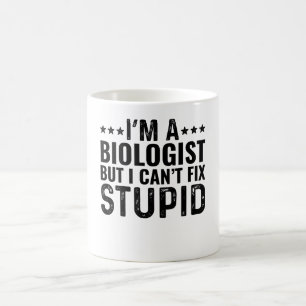 I'M A Biologist But I Can't Fix Stupid Coffee Mug