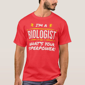 Im a Biologist Whats Your Superpower T-Shirt