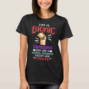 I'm A Bionic Grandma Funny Quote For Cool Grandmot T-Shirt