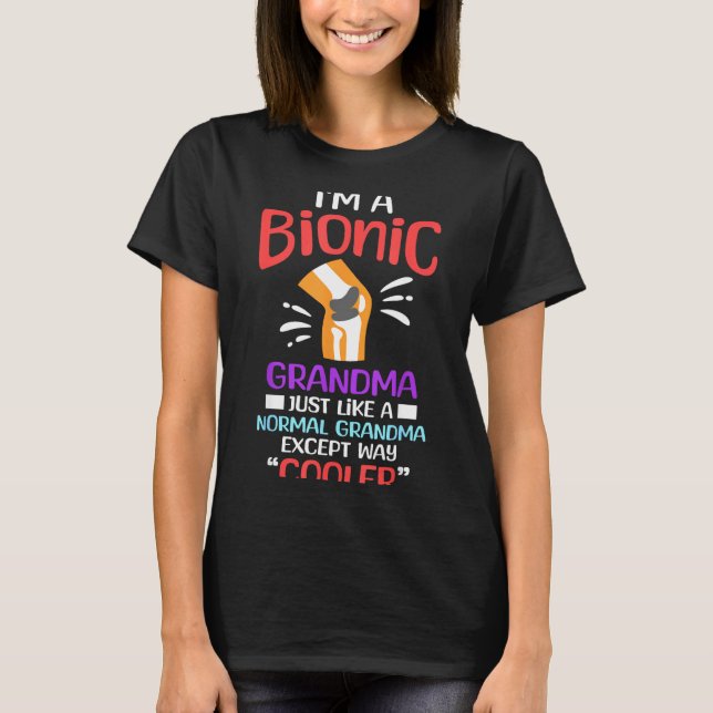 I'm A Bionic Grandma Funny Quote For Cool Grandmot T-Shirt (Front)