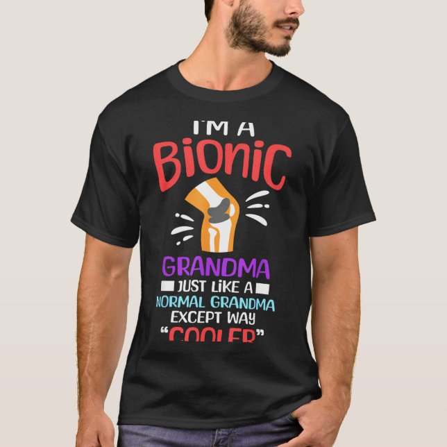 I'm A Bionic Grandma Funny Quote For Cool Grandmot T-Shirt (Front)