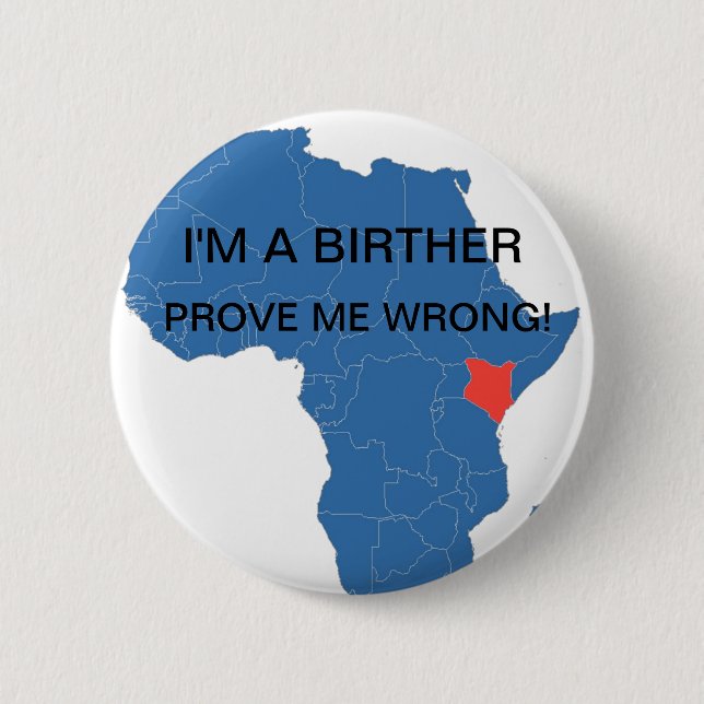 I'M A BIRTHER, PROVE ME WRONG! 6 CM ROUND BADGE (Front)