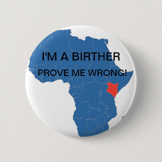 I'M A BIRTHER, PROVE ME WRONG! 6 CM ROUND BADGE
